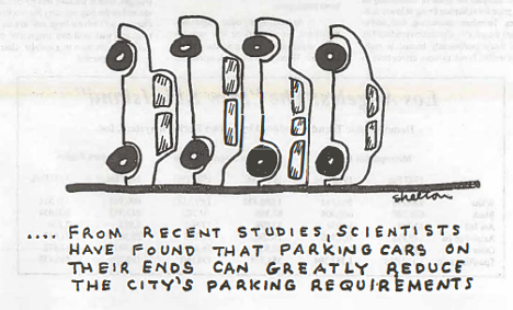 A comic illustrating four cars balancing on their ends with the description, "From recent studies, scientists have found that parking cars on their ends can greatly reduce the city's parking requirements."